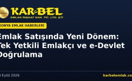 Emlak Satışında Yeni Dönem: Tek Yetkili Emlakçı ve e-Devlet Doğrulama