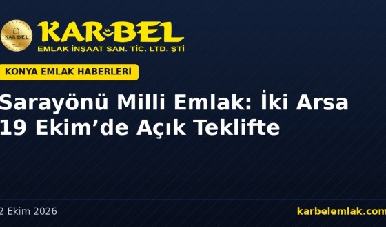Sarayönü Milli Emlak: İki Hazine Arsası 19 Ekim 2026’da Açık Teklifle Satışta