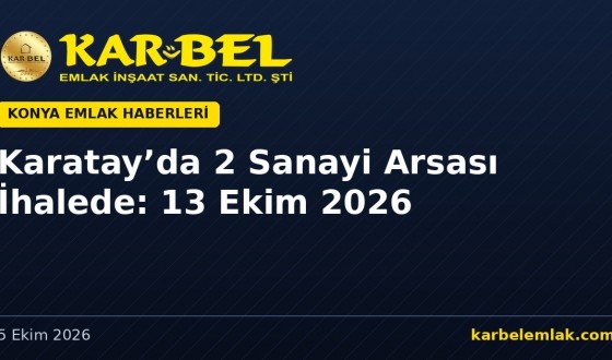 Konya Büyükşehir Karatay’da 2 Sanayi Arsasını Satıyor: İhale 13 Ekim 2026