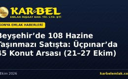 Beyşehir’de 108 Hazine Taşınmazı Satışta: Üçpınar’da 45 Konut Arsası (21–27 Ekim 2026)