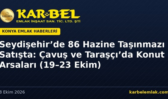 Seydişehir’de 86 Hazine Taşınmazı Satışta: Çavuş ve Taraşçı’da Konut Arsaları (19–23 Ekim 2026)