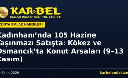 Kadınhanı’nda 105 Hazine Taşınmazı Satışta: Kökez ve Osmancık’ta Konut Arsaları (9–13 Kasım 2026)