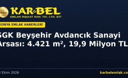 Beyşehir Avdancık’ta SGK Sanayi Arsası Satışta: 4.421 m², 19,9 Milyon TL (6 Kasım 2026)