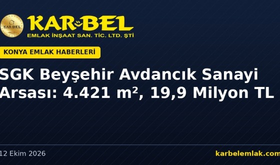 Beyşehir Avdancık’ta SGK Sanayi Arsası Satışta: 4.421 m², 19,9 Milyon TL (6 Kasım 2026)