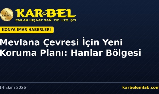 Mevlana Külliyesi Çevresi İçin Yeni Koruma Planı: Hanlar Bölgesi, Butik Otel ve Yaya Sokaklar