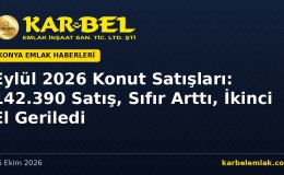 Eylül 2026 Konut Satışları: 142.390 Satış, İlk El Arttı, İkinci El %15,3 Geriledi