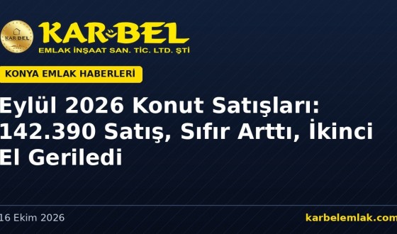 Eylül 2026 Konut Satışları: 142.390 Satış, İlk El Arttı, İkinci El %15,3 Geriledi