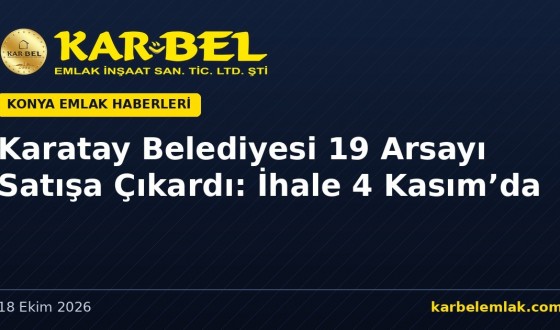 Karatay Belediyesi 19 Arsayı Satışa Çıkardı: Karaaslan, Elmacı ve Mengene’de İhale 4 Kasım’da