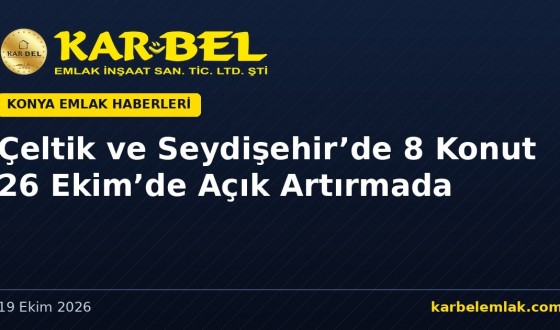 Kentsel Dönüşüm Başkanlığı Çeltik ve Seydişehir’de 8 Konutu 26 Ekim’de Açık Artırmaya Çıkarıyor