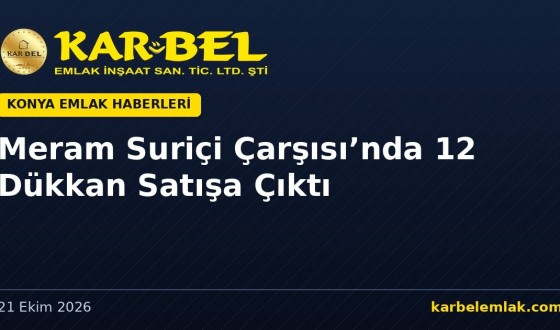 Meram Suriçi Çarşısı’nda 12 Dükkan Satışa Çıktı: Muhammen Bedeller 6,1–14,5 Milyon TL, İhale 4 Kasım’da