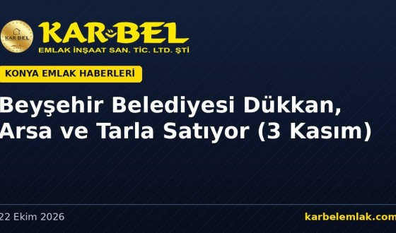 Beyşehir Belediyesi 3 Taşınmazı Satışa Çıkardı: Yenimahalle’de 190 m² Dükkan 14 Milyon TL, İhale 3 Kasım’da