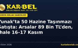 Yunak’ta 50 Hazine Taşınmazı Satışa Çıktı: Arsalar 89 Bin TL’den Başlıyor, İhaleler 16–17 Kasım’da