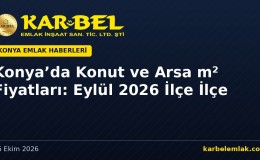 Konya’da Konut m² Fiyatı Eylül 2026’da 31.514 TL: Meram ve Selçuklu’da Yıllık Artış %32,6