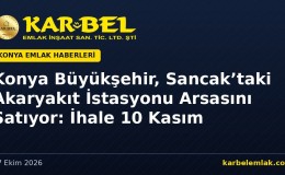Konya Büyükşehir, Selçuklu Sancak’taki Akaryakıt İstasyonu Arsasını Satıyor: 98 Milyon TL, İhale 10 Kasım