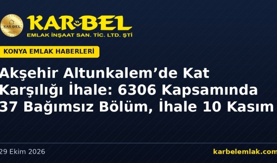 Akşehir Belediyesi Altunkalem’de Kat Karşılığı İnşaat İhalesine Çıktı: 6306 Kapsamında 37 Bağımsız Bölümlük Proje, İhale 10 Kasım