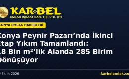 Konya Peynir Pazarı’nda İkinci Etap Yıkım Tamamlandı: 18 Bin m²’lik Dönüşüm Alanında 285 Birim Yenilenecek