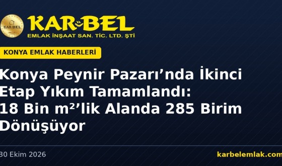 Konya Peynir Pazarı’nda İkinci Etap Yıkım Tamamlandı: 18 Bin m²’lik Dönüşüm Alanında 285 Birim Yenilenecek