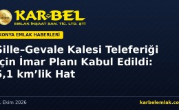 Sille–Gevale Kalesi Teleferiği İçin İmar Planı Kabul Edildi: Sille ve Sarayköy’de 5,1 km’lik Hat İçin Ne Değişiyor?